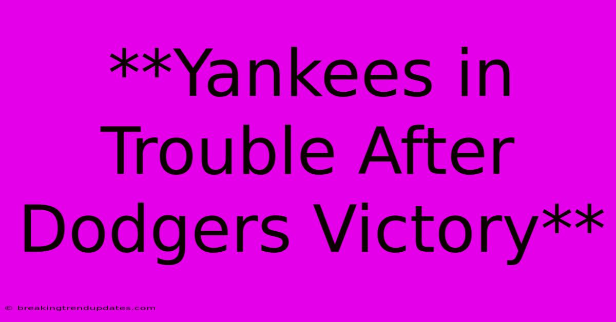 **Yankees In Trouble After Dodgers Victory** 