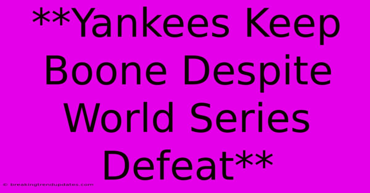 **Yankees Keep Boone Despite World Series Defeat**