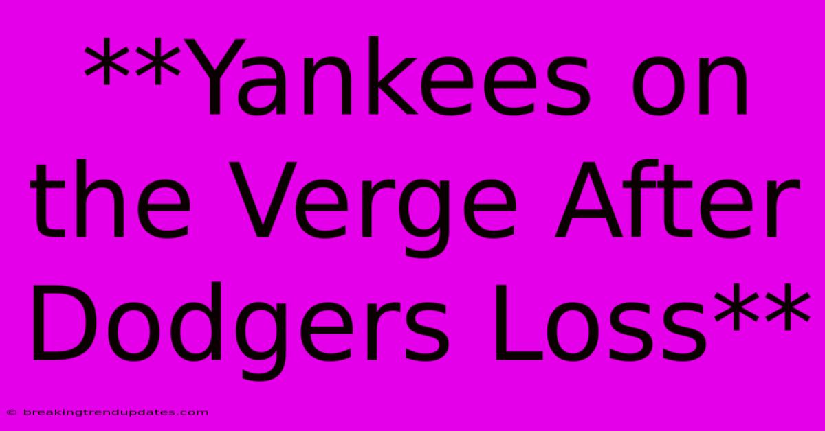 **Yankees On The Verge After Dodgers Loss**
