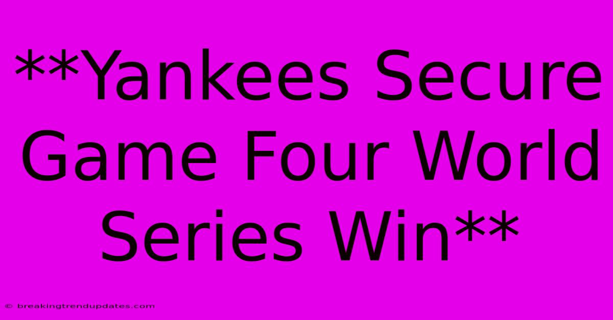 **Yankees Secure Game Four World Series Win**