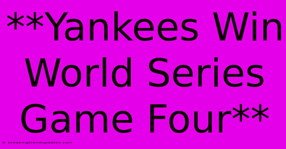 **Yankees Win World Series Game Four**