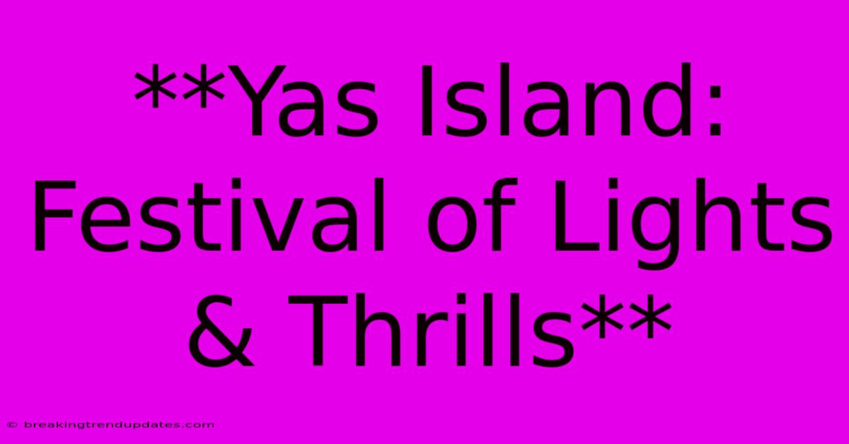 **Yas Island: Festival Of Lights & Thrills**